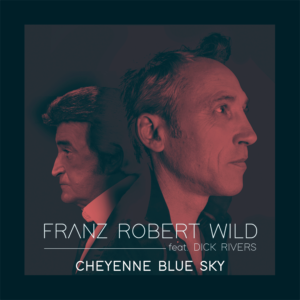 Cheyenne Blue Sky - Franz Robert WILD & Dick Rivers